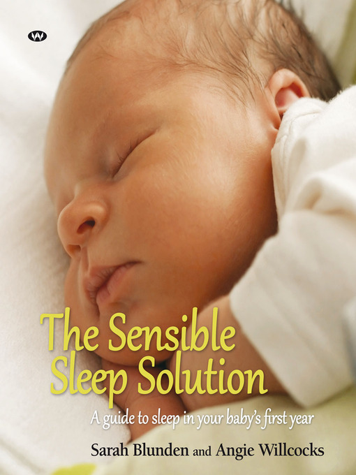 Title details for The Sensible Sleep Solution: a guide to sleep in your baby's first year by Sarah Blunden - Available